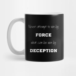 Never attempt to win by force what can be won by deception Mug